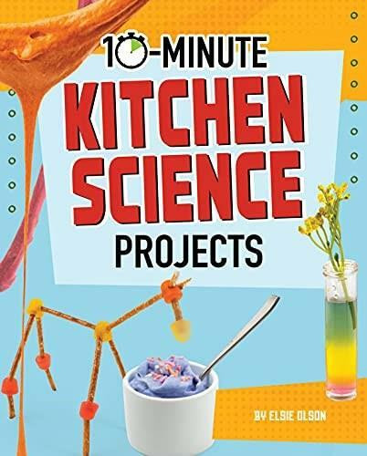 10-Minute Kitchen Science Projects by Lucy Makuc, Elsie Olson, 9781663959010