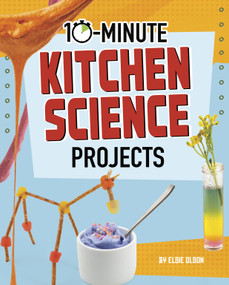 10-Minute Kitchen Science Projects by Lucy Makuc, Elsie Olson, 9781663959010