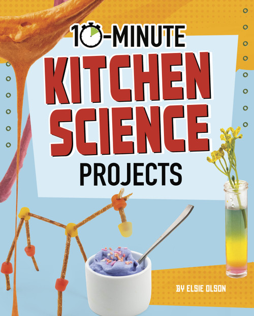 10-Minute Kitchen Science Projects by Lucy Makuc, Elsie Olson, 9781663959010