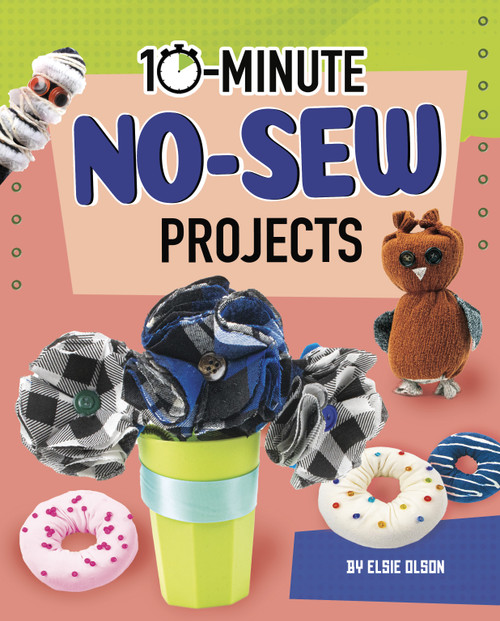 10-Minute No-Sew Projects by Lucy Makuc, Elsie Olson, 9781663959034