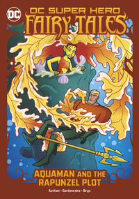 Aquaman and the Rapunzel Plot by Laurie S. Sutton, Agnes Garbowska, Sil Brys, 9781666328967
