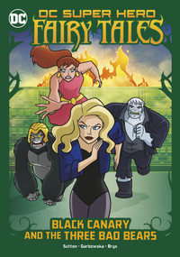 Black Canary and the Three Bad Bears - 9781663959058 by Laurie S. Sutton, Agnes Garbowska, Sil Brys, 9781663959058