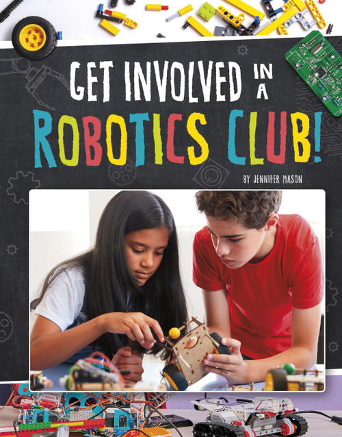Get Involved in a Robotics Club! by Jennifer Mason, 9781663958815