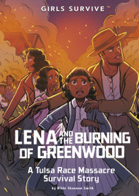 Lena and the Burning of Greenwood (A Tulsa Race Massacre Survival Story) by Nikki Shannon Smith, Markia Jenai, 9781666329445