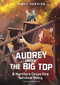 Audrey Under the Big Top (A Hartford Circus Fire Survival Story) - 9781663990556 by Jessica Gunderson, Wendy Tan Shiau Wei, 9781663990556