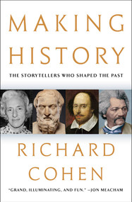 Making History (The Storytellers Who Shaped the Past) by Richard Cohen, 9781982195786