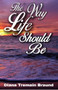 The Way Life Should Be - 9781931513661 by Diana Tremain Braund, 9781931513661