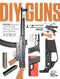 DIY GUNS: Recoil Magazine's Guide to Homebuilt Suppressors, 80 Percent Lowers, Rifle Mods and More! by Recoil Editors, 9781951115562