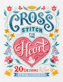 Cross Stitch for the Heart (20 designs to love) by Emma Congdon, 9781446309209