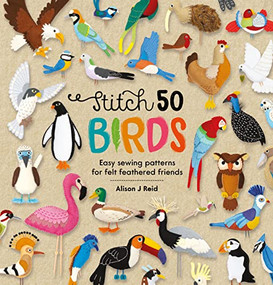Stitch 50 Birds (Easy sewing patterns for felt feathered friends) by Alison J Reid, 9781446309162