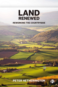 Land Renewed (Reworking the Countryside) by Peter Hetherington, 9781529217421