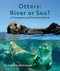 Otters: River or Sea? A Compare and Contrast Book by Cathleen McConnell, 9781643519784