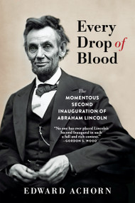 Every Drop of Blood (The Momentous Second Inauguration of Abraham Lincoln) - 9780802148759 by Edward Achorn