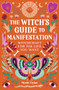 The Witch's Guide to Manifestation (Witchcraft for the Life You Want) by Mystic Dylan, 9781648763502