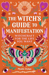 The Witch's Guide to Manifestation (Witchcraft for the Life You Want) by Mystic Dylan, 9781648763502