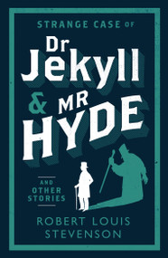 Strange Case of Dr Jekyll and Mr Hyde and Other Stories (Annotated Edition (Alma Classics Evergreens)) by Robert Louis Stevenson, 9781847493781