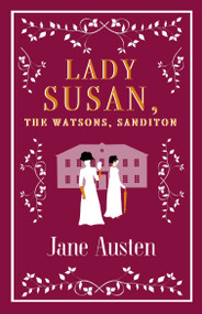 Lady Susan, The Watsons, Sanditon by Jane Austen, 9781847497154