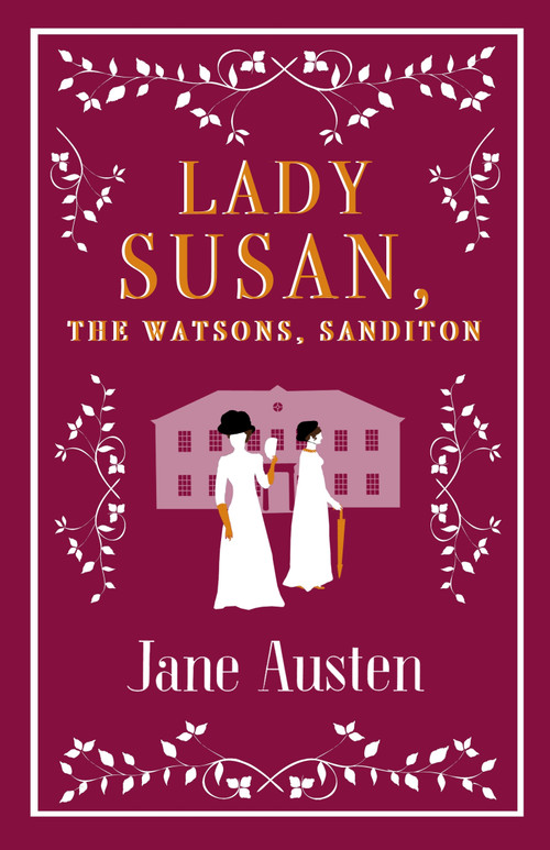 Lady Susan, The Watsons, Sanditon by Jane Austen, 9781847497154