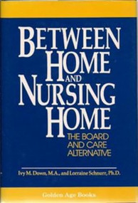 Between Home and Nursing Home by Ivy M. Down, 9780879756192
