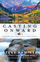Casting Onward (Fishing Adventures in Search of America's Native Gamefish) by Steve Ramirez, Bob White, Chris Wood, 9781493062294