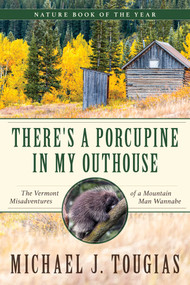 There's a Porcupine in My Outhouse (The Vermont Misadventures of a Mountain Man Wannabe) - 9781493063659 by Michael J. Tougias, 9781493063659