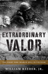 Extraordinary Valor (The Fight for Charlie Hill in Vietnam) by William Reeder, 9781493063673