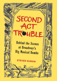 Second Act Trouble (Behind the Scenes at Broadway's Big Musical Bombs) - 9781493065141 by Steven Suskin, 9781493065141