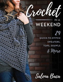 Crochet in a Weekend (29 Quick-to-Stitch Sweaters, Tops, Shawls & More) by Salena Baca, 9780811739696