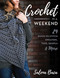 Crochet in a Weekend (29 Quick-to-Stitch Sweaters, Tops, Shawls & More) by Salena Baca, 9780811739696