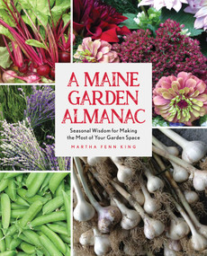 A Maine Garden Almanac (Seasonal Wisdom for Making the Most of Your Garden Space) by Martha Fenn King, 9781684750085