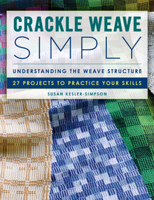 Crackle Weave Simply (Understanding the Weave Structure 27 Projects to Practice Your Skills) by Susan Kesler-Simpson, 9780811769983