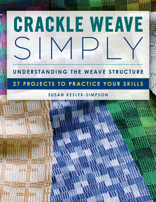 Crackle Weave Simply (Understanding the Weave Structure 27 Projects to Practice Your Skills) by Susan Kesler-Simpson, 9780811769983