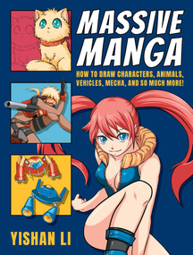 Massive Manga (How to Draw Characters, Animals, Vehicles, Mecha, and So Much More!) by Yishan Li, 9780811770262