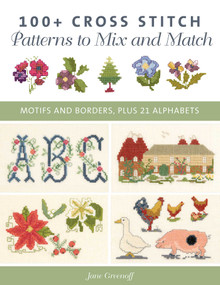 100+ Cross Stitch Patterns to Mix and Match (Motifs and Borders, Plus 21 Alphabets) by Jane Greenoff, 9780811770286