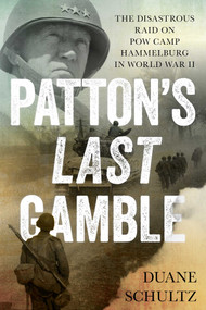 Patton's Last Gamble (The Disastrous Raid on POW Camp Hammelburg in World War II) - 9780811770903 by Duane Schultz, 9780811770903