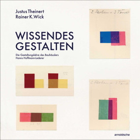 Wissendes Gestalten (Die Gestaltungslehre des Bauhäuslers Hanns Hoffmann-Lederer) (German Edition) by Justus Theinert, Rainer K. Wick, 9783897906457
