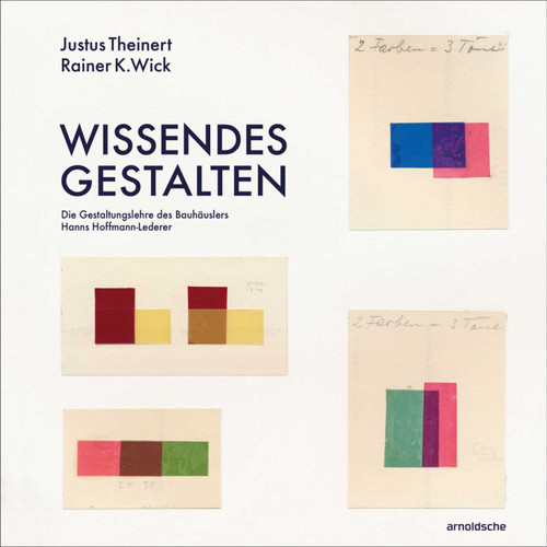 Wissendes Gestalten (Die Gestaltungslehre des Bauhäuslers Hanns Hoffmann-Lederer) (German Edition) by Justus Theinert, Rainer K. Wick, 9783897906457