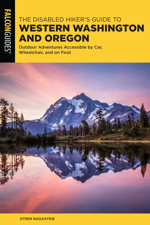 Disabled Hiker's Guide to Western Washington and Oregon (Outdoor Adventures Accessible by Car, Wheelchair, and on Foot) by Syren Nagakyrie, 9781493057856