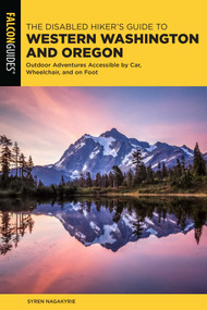 Disabled Hiker's Guide to Western Washington and Oregon (Outdoor Adventures Accessible by Car, Wheelchair, and on Foot) by Syren Nagakyrie, 9781493057856