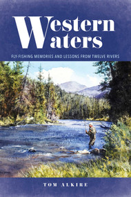 Western Waters (Fly-Fishing Memories and Lessons from Twelve Rivers) - 9780811771306 by Tom Alkire, 9780811771306