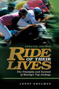 Ride of Their Lives (The Triumphs and Turmoil of Racing's Top Jockeys) by Lenny Shulman, 9781493066452