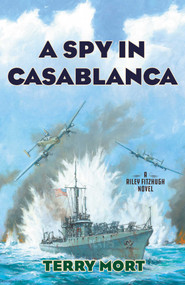 A Spy in Casablanca (A Riley Fitzhugh Novel) by Terry Mort, 9781493058389