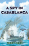A Spy in Casablanca (A Riley Fitzhugh Novel) by Terry Mort, 9781493058389