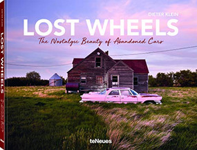 Lost Wheels (The Nostalgic Beauty of Abandoned Cars) by Dieter Klein, 9783961712588