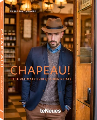 Chapeau! (The Ultimate Guide to Men's Hats) by Pierre Toromanoff, 9783961712847