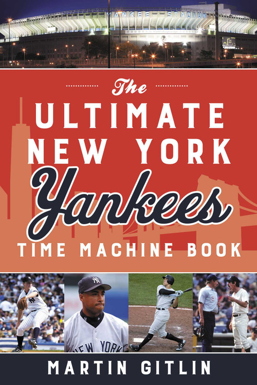 The Ultimate New York Yankees Time Machine Book by Martin Gitlin, 9781493060412