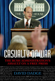 Casualty of War (The Bush Administration's Assault on a Free Press) by David Dadge, 9781591021476