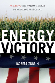 Energy Victory (Winning the War on Terror by Breaking Free of Oil) - 9781591025917 by Robert Zubrin, 9781591025917