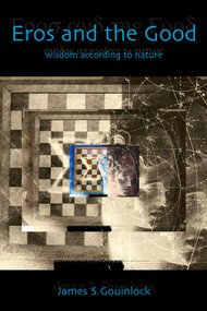 Eros and the Good (Wisdom According to Nature) by James S. Gouinlock, 9781591021483