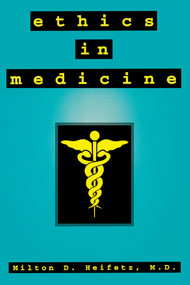 Ethics in Medicine by Milton D. Heifetz, 9781573920735